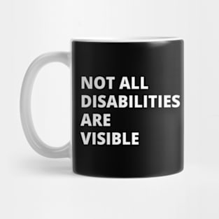 Not All Disabilities Are Visible Mug